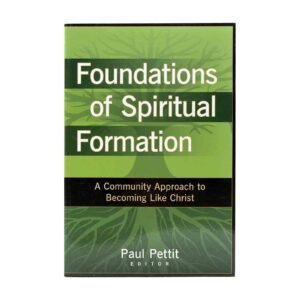 Foundations of Spiritual Formation: A Community Approach to Becoming Like Christ