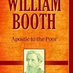 A biography of William Booth, a pioneer in Christian ministry to the poor and disadvantaged