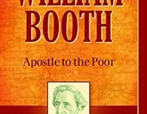 A biography of William Booth, a pioneer in Christian ministry to the poor and disadvantaged