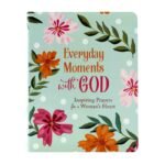 Everyday Moments with God: Inspiring Prayers for a Woman's Heart