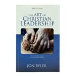 The Art of Christian Leadership: Developing Skill's to Lead God's People