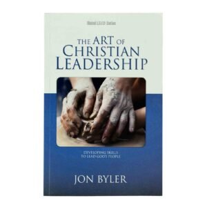 The Art of Christian Leadership: Developing Skill's to Lead God's People