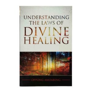 Understanding the Laws of Divine Healing