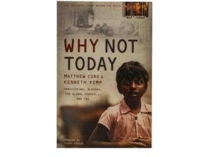 Why Not Today: Trafficking, Slavery, the Global Church . . . and You