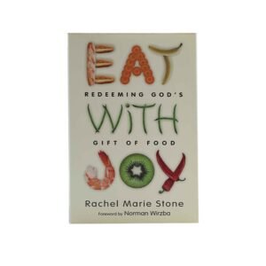 Eat With Joy: Redeeming God's Gift of Food