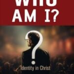 Who Am I?: Identity in Christ