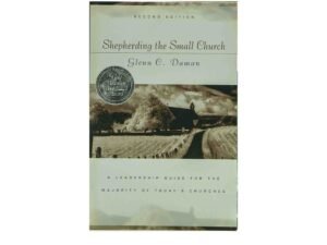 Shepherding the Small Church: A Leadership Guide for the Majority of Today's Churches