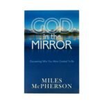 God in the Mirror : Discovering who you were Created to be