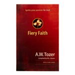 Fiery Faith: Ignite Your Passion for God