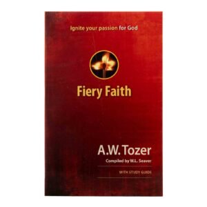 Fiery Faith: Ignite Your Passion for God