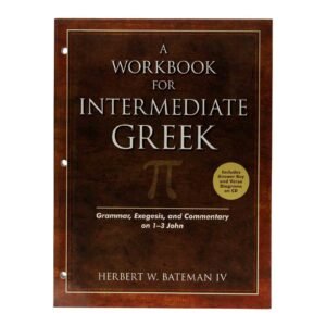 A Workbook for Intermediate Greek: Grammar, Exegesis, and Commentary on 1-3 John