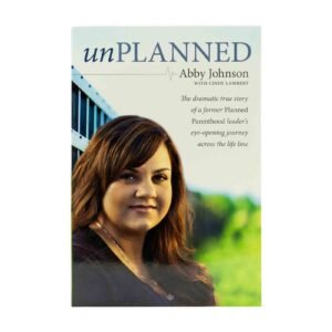 Unplanned: The Dramatic True Story of a Former Planned Parenthood Leader's Eye-Opening Journey across the Life Line