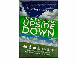 Turn the World Upside Down: Discipling the Nations with the Seven Mountain Strategy