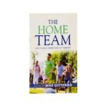 The Home Team: How to Build a strong families of Teamates