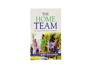 The Home Team: How to Build a strong families of Teamates