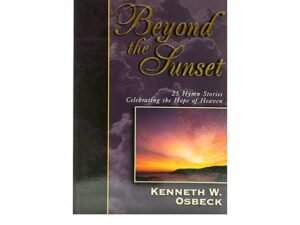 Beyond the Sunset: 25 Hymn Stories Celebrating the Hope of Heaven