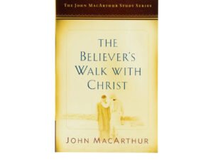 The Believer's Walk with Christ: A John MacArthur Study Series