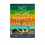 No More Perfect Marriages: Experience the Freedom of Being Real Together