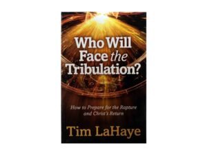Who will Face the Tribulation?: How to Prepare for the Rapture and Christ's Return