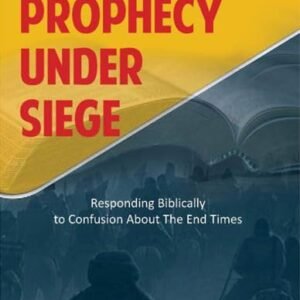 Bible Prophecy under Siege: Responding Biblically to confusion about the End Times