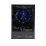 The Anatomy of a Miracle: Cutting-Edge Science Has Finally Advanced to a State That Puts the Miraculous Within the Grasp of Modern Man