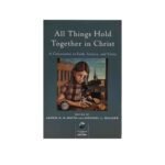 All Things Hold Together in Christ: A Conversation on Faith, Science, and Virtue