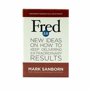 Fred 2.0: New Ideas on How to Keep Delivering Extraordinary Results