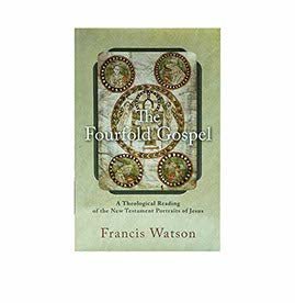 The Fourfold Gospel: A Theological Reading of the New Testament Portraits of Jesus