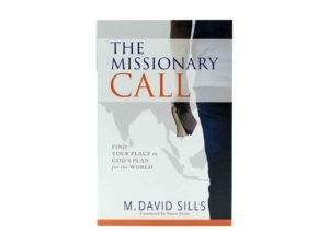The Missionary Call: Find Your Place in God's Plan for the World