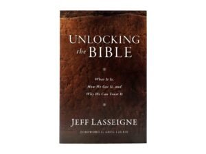Unlocking the Bible: What It Is, How We Got It, and Why We Can Trust It