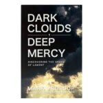 Dark Clouds, Deep Mercy: Discovering the Grace of Lament