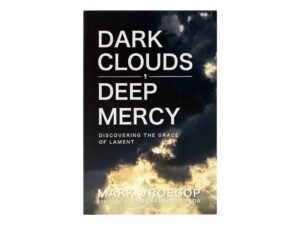Dark Clouds, Deep Mercy: Discovering the Grace of Lament