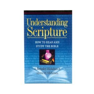 Understanding Scripture: How to Read and Study the Bible