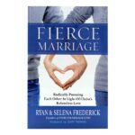 Fierce Marriage: Radically Pursuing Each Other in Light of Christ`s Relentless Love