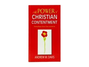 The Power of Christian Contentment: Finding Deeper, Richer Christ-Centered Joy