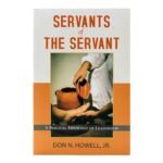 Servants of the Servant: A Biblical Theology of Leadership