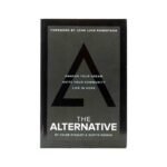The Alternative: Awaken your Dream, Unite your Community, and Live in Hope