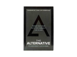 The Alternative: Awaken your Dream, Unite your Community, and Live in Hope