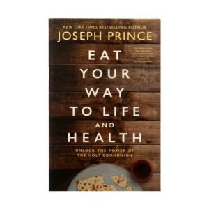 Eat Your Way to Life and Health: Unlock the Power of the Holy Communion