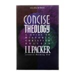 Concise Theology: A Guide to Historic Christian Beliefs