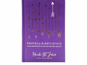 Prayers for the Battlefield: Staying MomStrong in the Fight for Your Family and Faith