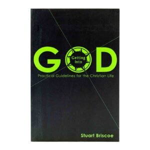 Getting Into God: Practical Guidelines for the Christian Life