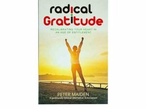 Radical Gratitude: Recalibrating your Heart in an age of Entitlement