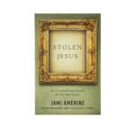 Stolen Jesus: An Unconventional Search for the Real Savior