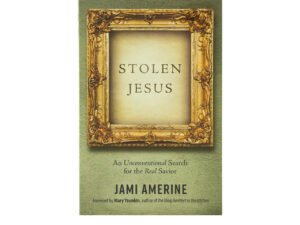Stolen Jesus: An Unconventional Search for the Real Savior