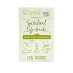 Spiritual Life Hacks: Uncommon Solutions to Common Challenges