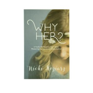 Why Her?: 6 Truths We Need to Hear When Measuring Up Leaves Us Falling Behind
