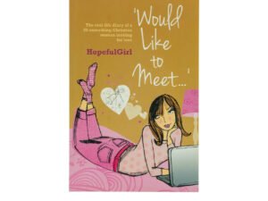 Would Like to Meet...: The Real-life Diary of a 30-something Christian Woman Looking for Love
