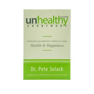 Unhealthy Anonymous: Exposing the Greatest Threat to Your Health and Happiness