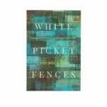 White Picket Fences: Turning toward Love in a World Divided by Privilege